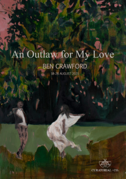 Ben Crawford - An Outlaw for My Love - Exhibition August 2021